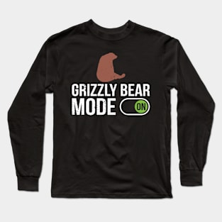 Grizzly Bear Mode On - Grizzly Bear Long Sleeve T-Shirt